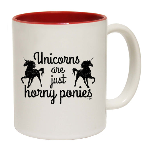 Unicorns Are Just Horny Ponies - Funny Coffee Mug