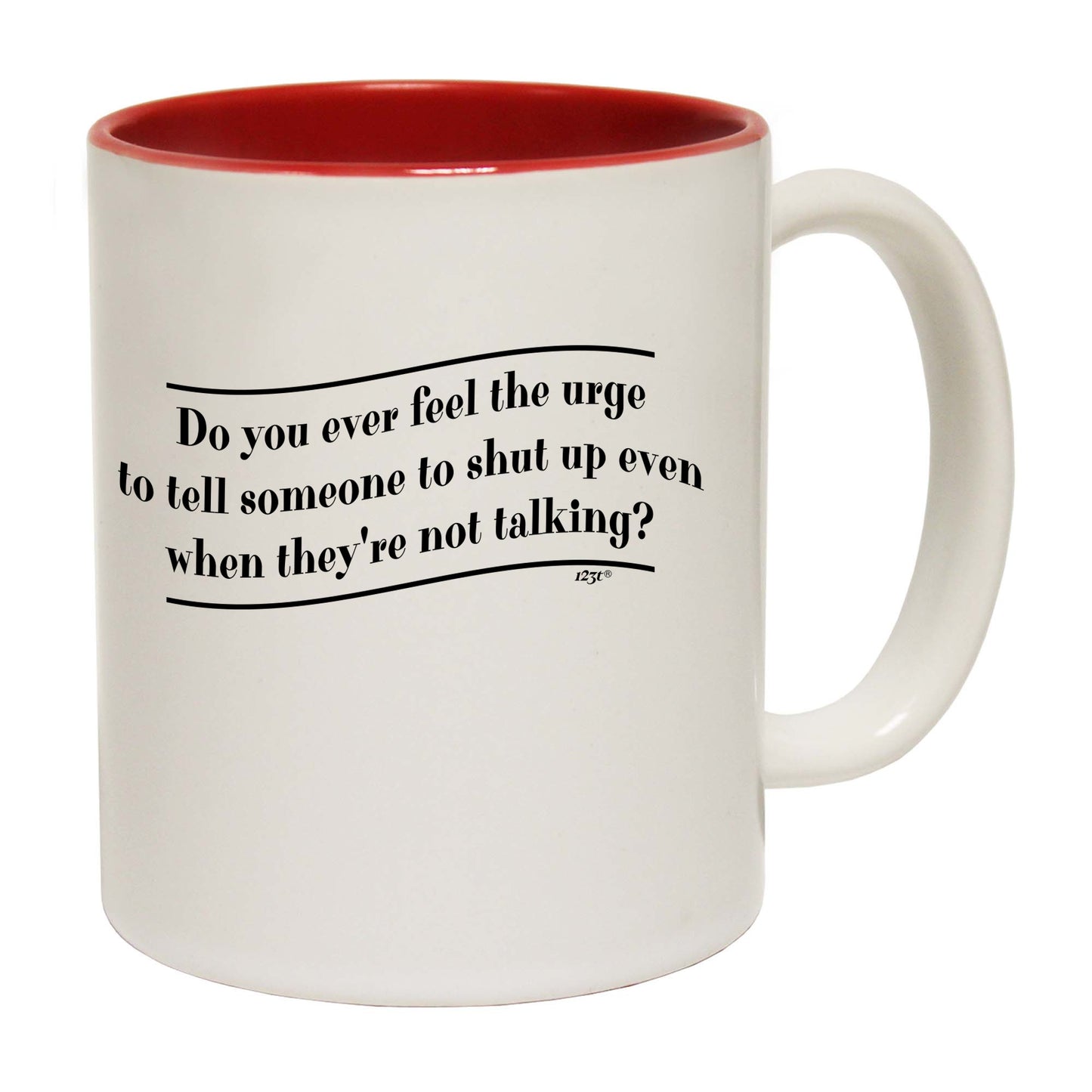 Do You Ever Feel The Urge - Funny Coffee Mug