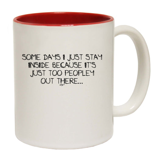 Some Days Just Stay Inside Too Peopley - Funny Coffee Mug