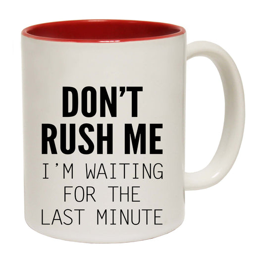 Dont Rush Me Im Waiting For The Last Minute - Funny Coffee Mug