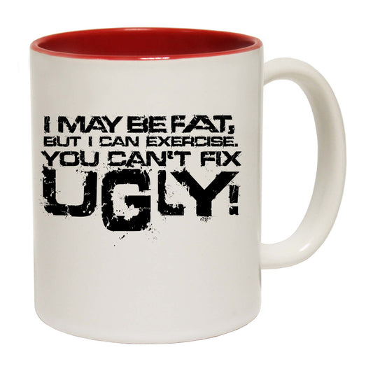 I Can Excercise You Cant Fix Ugly - Funny Coffee Mug