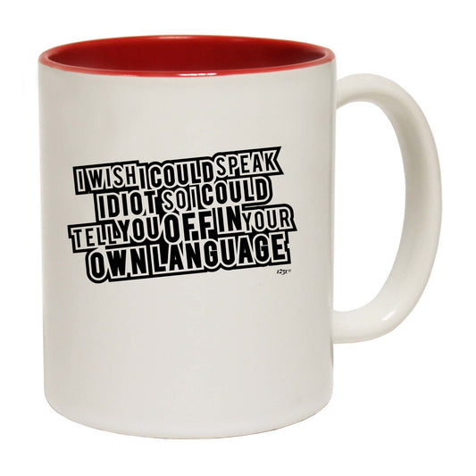 Wish Could Speak Idiot - Funny Coffee Mug