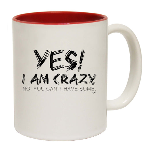 Yes I Am Crazy - Funny Coffee Mug