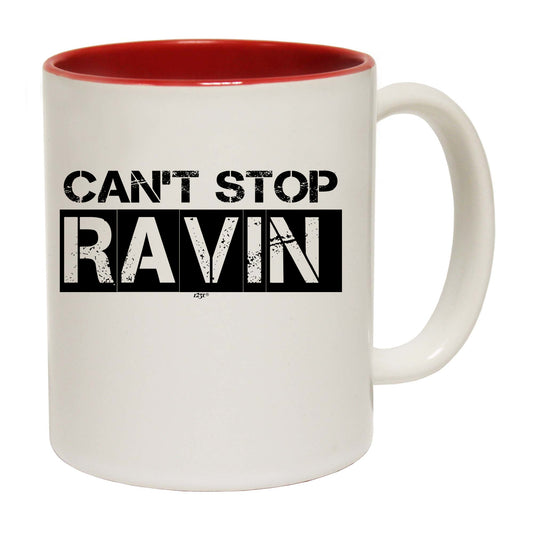 Cant Stop Raving Rave - Funny Coffee Mug