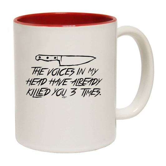 The Voices In My Head Have Already Killed You Three Times - Funny Coffee Mug