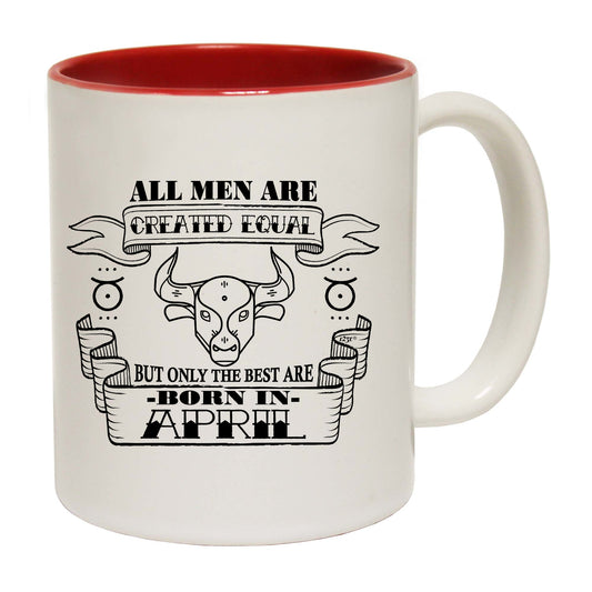 April Taurus Birthday All Men Are Created Equal - Funny Coffee Mug