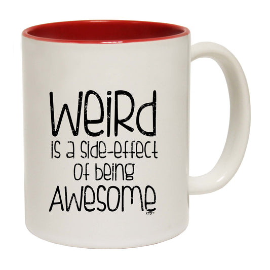 Weird Is A Side Effect Of Being - Funny Coffee Mug