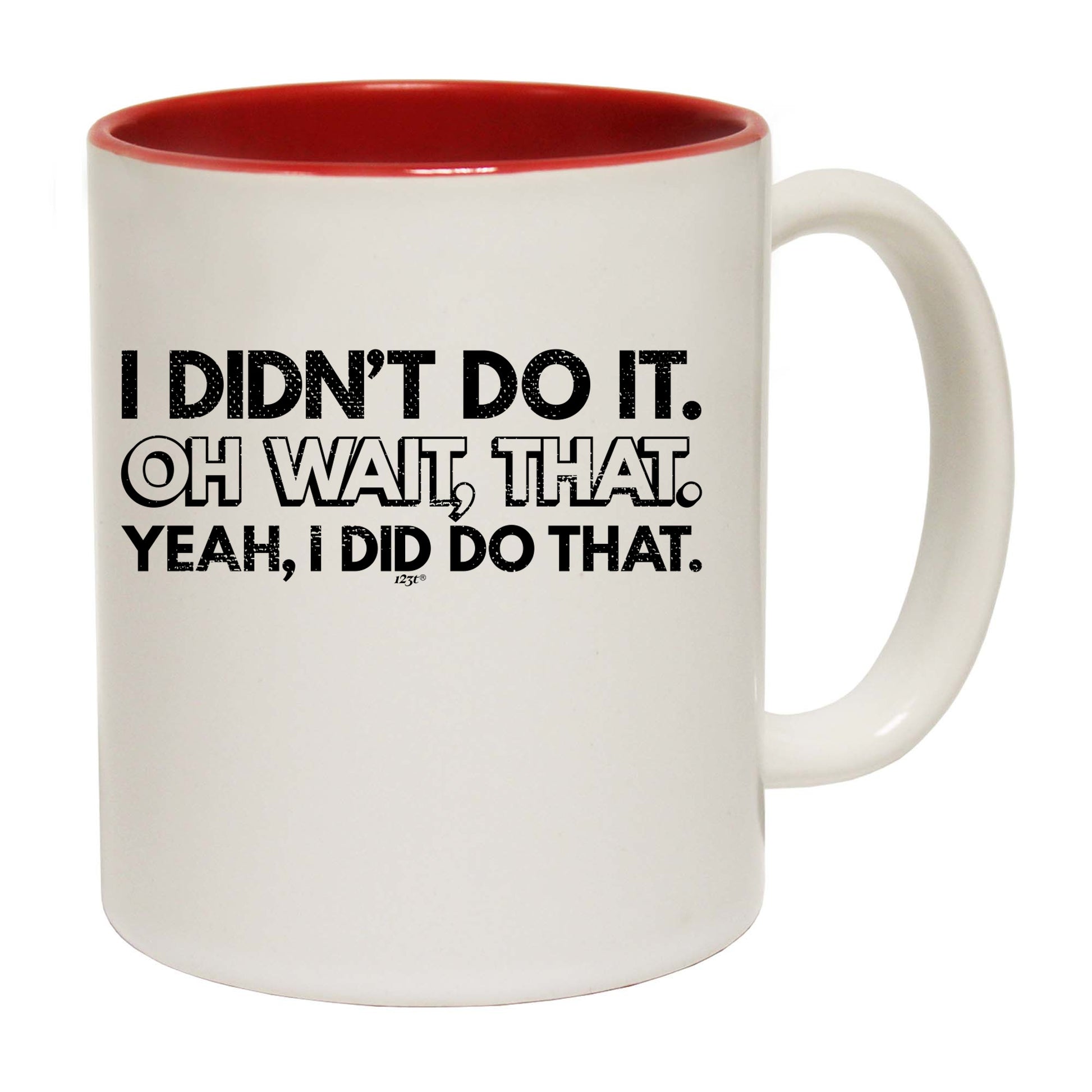 Didnt Do It Oh Wait That Yeah Did That - Funny Coffee Mug