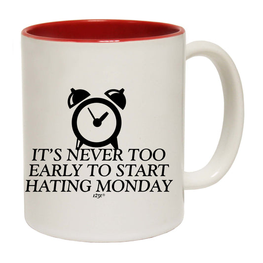 Its Never Too Early To Start Monday - Funny Coffee Mug