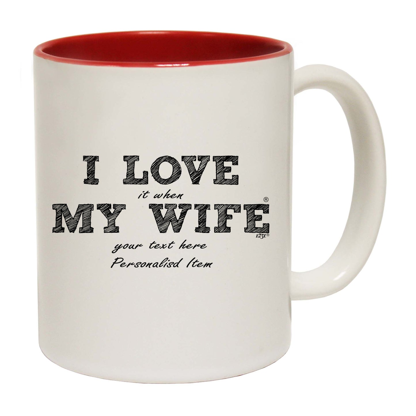 Love It When My Wife Your Text Personalised - Funny Coffee Mug