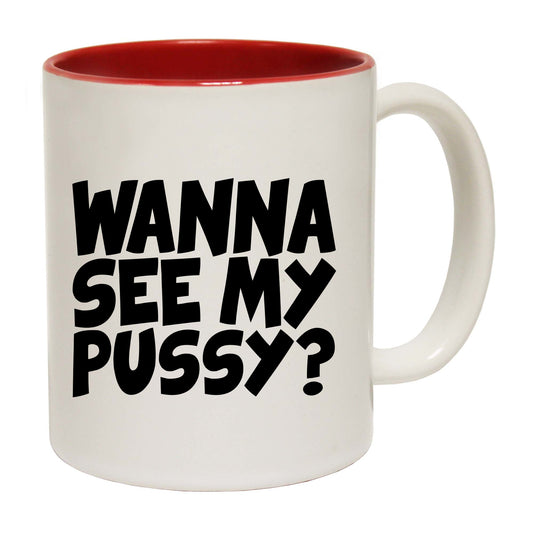 Wanna See My Pussy - Funny Coffee Mug