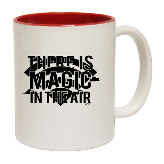 There Is Magic In The Air - Funny Coffee Mug