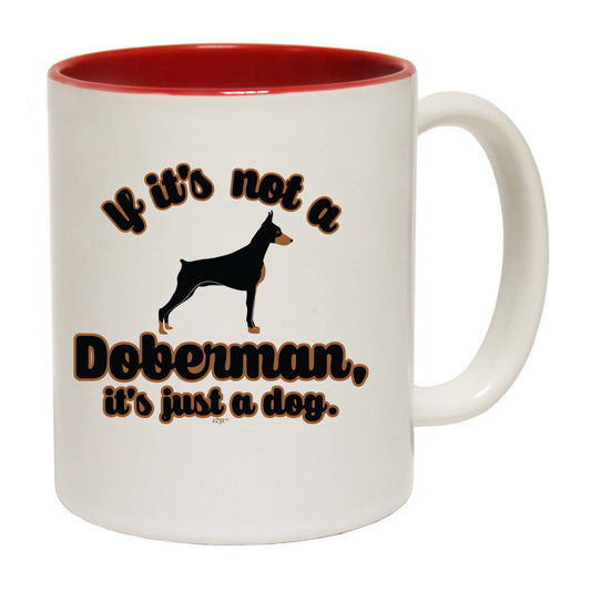 If Its Not A Doberman Its Just A Dog - Funny Coffee Mug