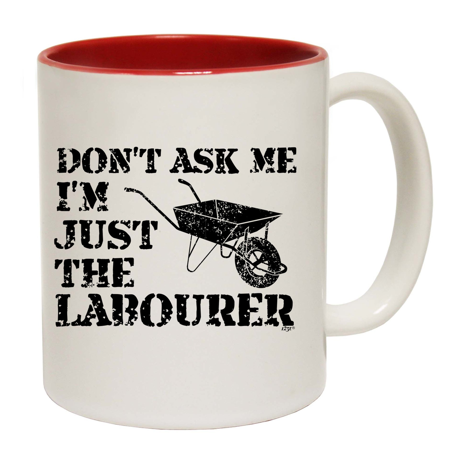 Dont Ask Me Just The Labourer - Funny Coffee Mug