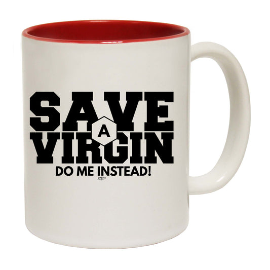 Save A Virgin Do Me Instead - Funny Coffee Mug