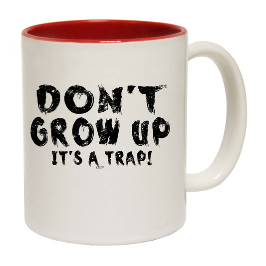 Dont Grow Up Its A Trap - Funny Coffee Mug