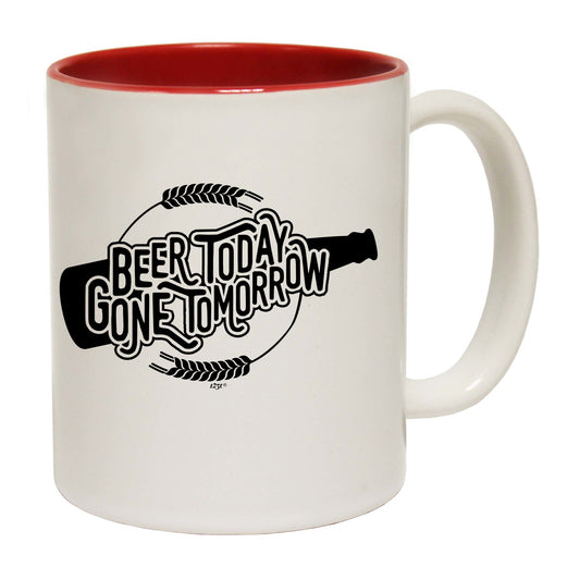 Beer Today Gone Tomorrow - Funny Coffee Mug