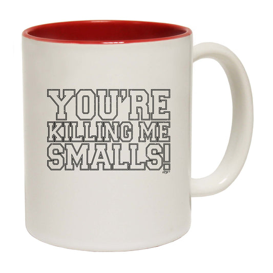 Youre Killing Me Smalls - Funny Coffee Mug