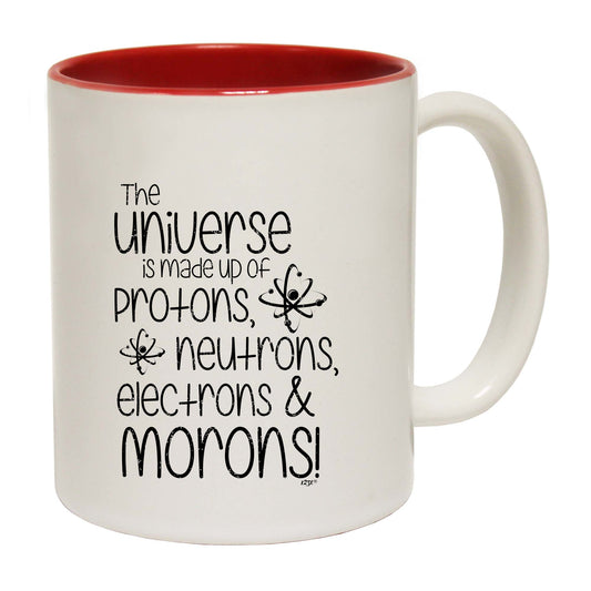 The Universe Is Made Of Protons Neutrons Morons - Funny Coffee Mug