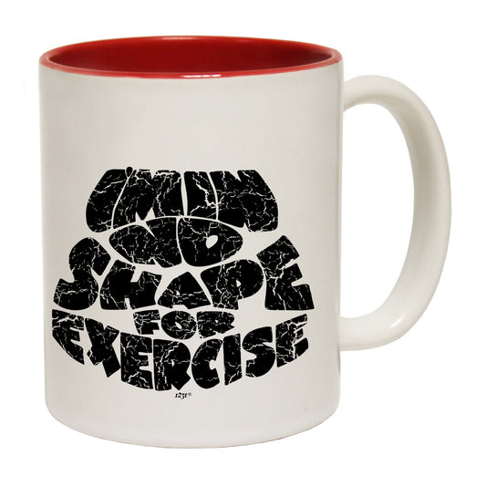 Im In No Shape For Exercise - Funny Coffee Mug