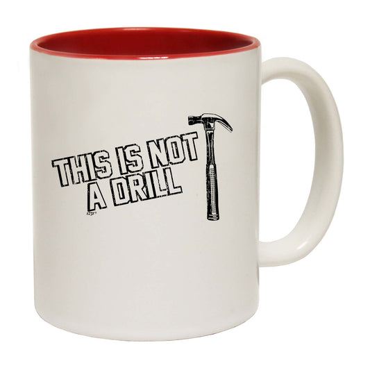 This Is Not A Drill Hammer - Funny Coffee Mug