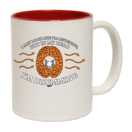 May Look Like Im Listening Im Drumming - Funny Coffee Mug