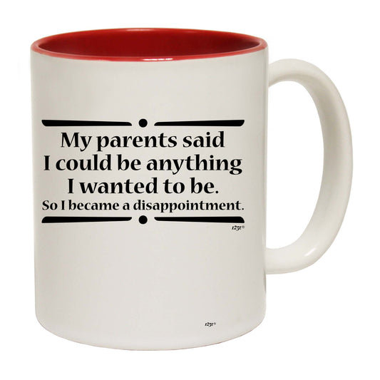 My Parents Said Could Be Anything Wanted To Be - Funny Coffee Mug