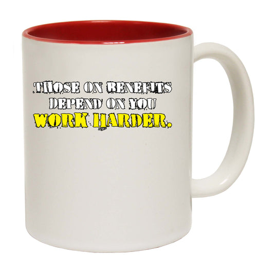 Those On Benefits Depend On You - Funny Coffee Mug