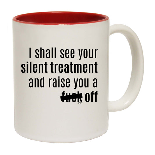 Silent Treatment And Raise You - Funny Coffee Mug
