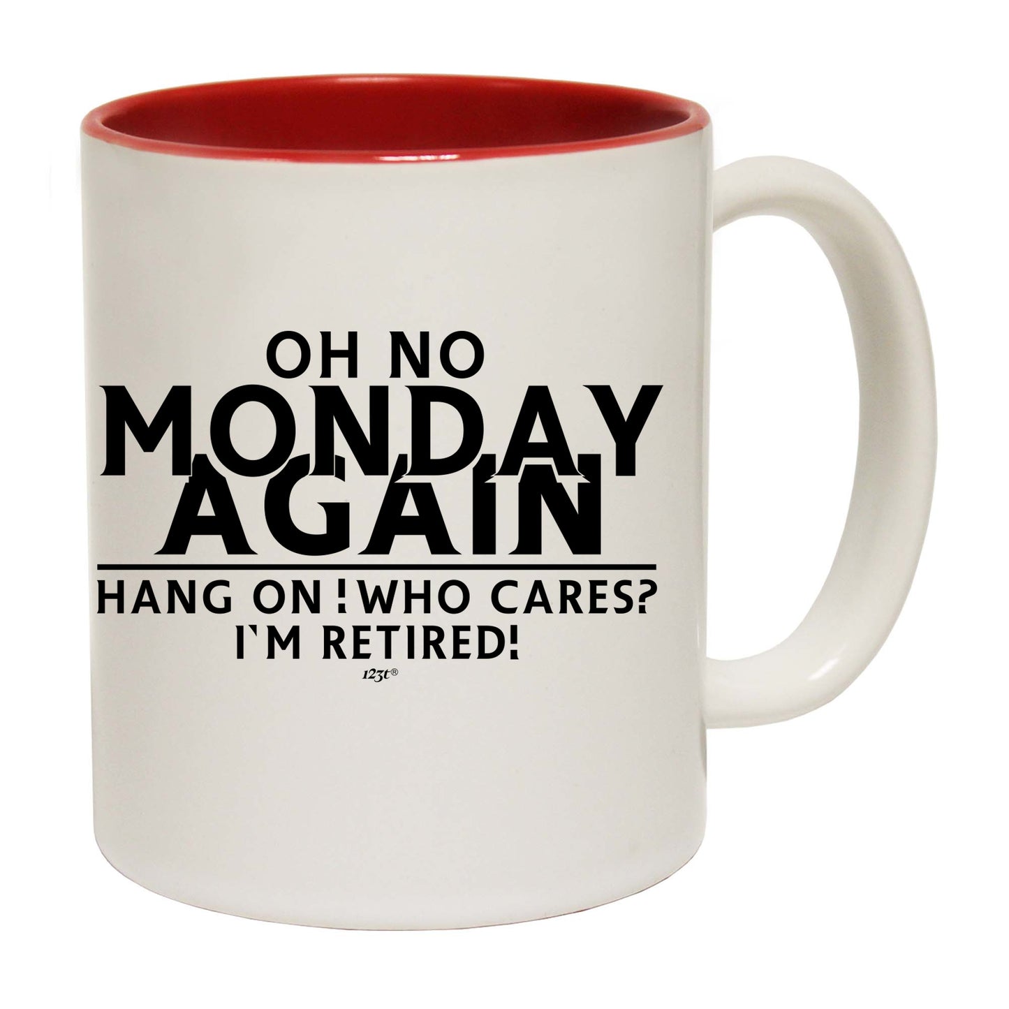 Oh No Monday Again Hang On Who Cares Im Retired - Funny Coffee Mug