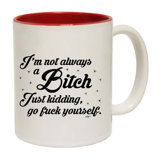 Im Not Always A - Funny Coffee Mug
