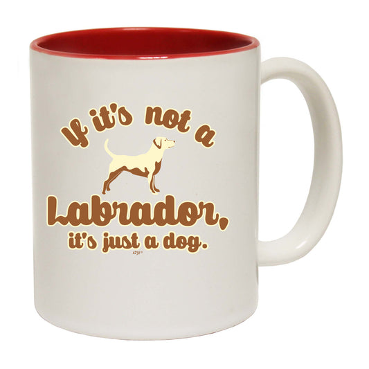 If Its Not A Labrador Its Just A Dog - Funny Coffee Mug