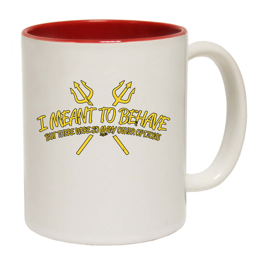Meant To Behave But There Were So Many Other Options - Funny Coffee Mug