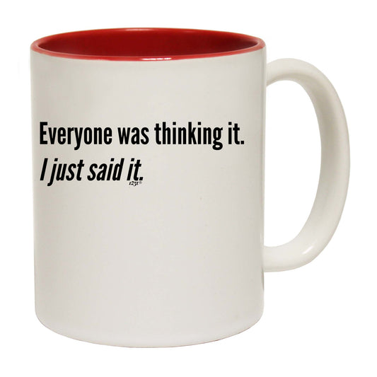 Everyone Was Thinking It Just Said It - Funny Coffee Mug