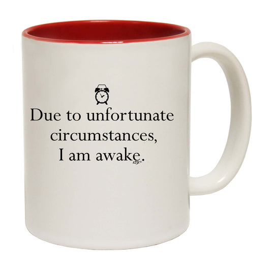 Due To Unfortunate Circumstances Am Awake - Funny Coffee Mug