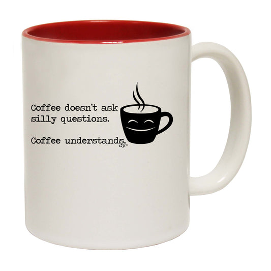 Coffee Doesnt Ask Silly Questions Coffee Understands - Funny Coffee Mug