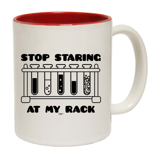 Stop Staring At My Rack - Funny Coffee Mug