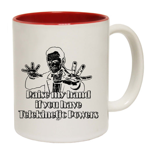 Raise My Hand If You Have Telekinetic Powers - Funny Coffee Mug