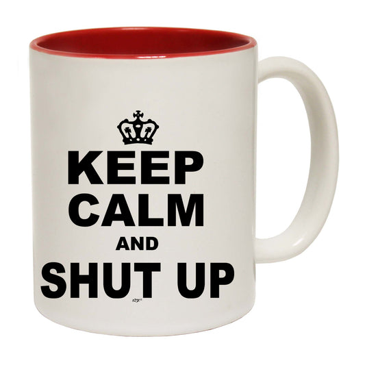 Keep Calm And Shut Up - Funny Coffee Mug