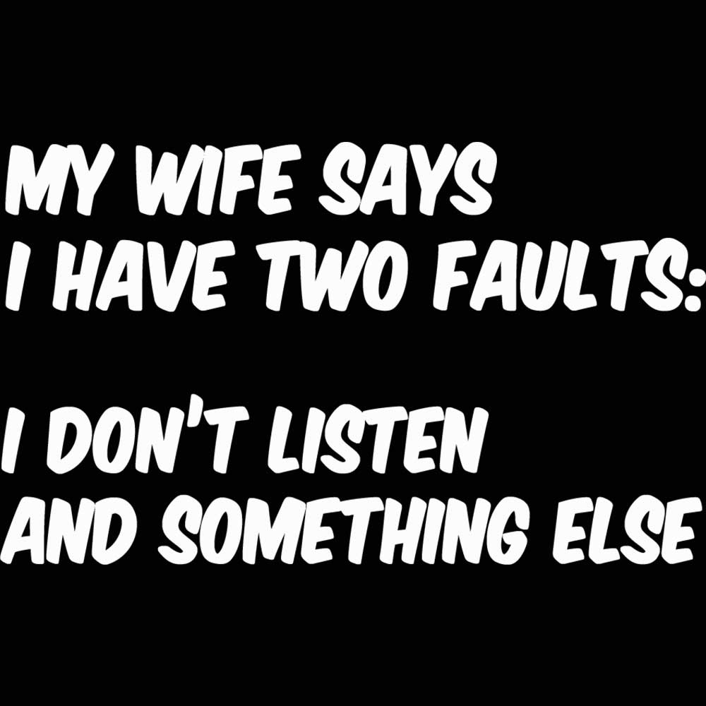 My Wife Says I Have 2 Faults - Mens 123t Funny T-Shirt Tshirts