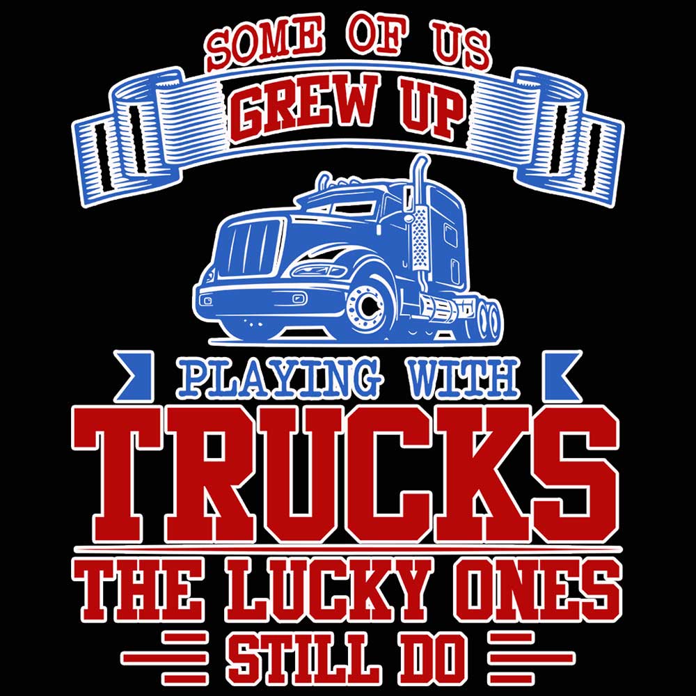 Some Of Us Grew Up Playing With Trucks - Mens 123t Funny T-Shirt Tshirts