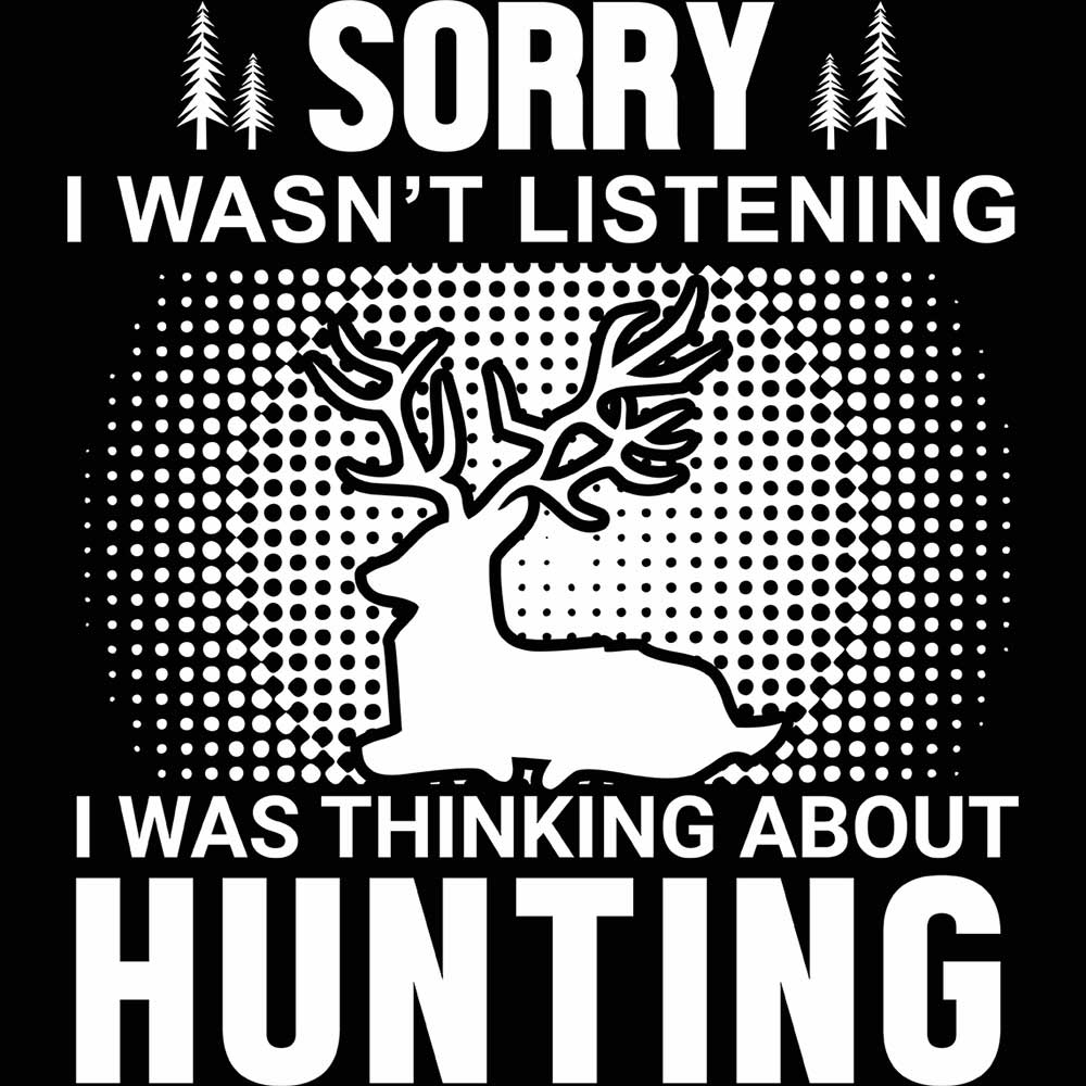 Sorry Wasnt Listening Hunting Hunt - Mens 123t Funny T-Shirt Tshirts