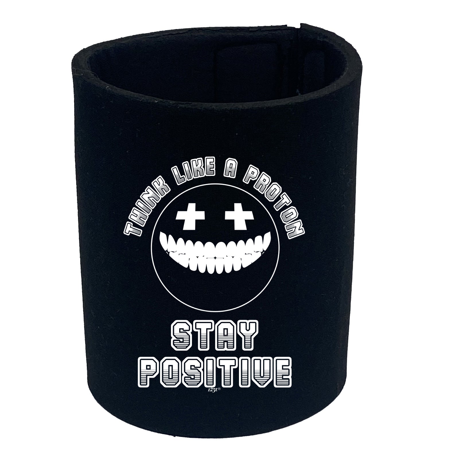 Think Like A Proton Stay Positive - Funny Stubby Holder