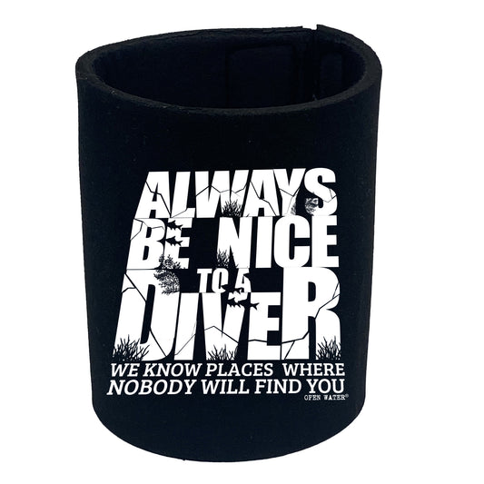 Ow Always Be Nice To Diver - Funny Stubby Holder