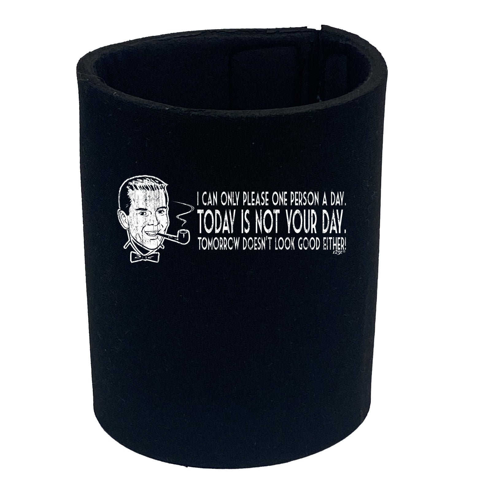 Can Only Please One Person A Day - Funny Stubby Holder