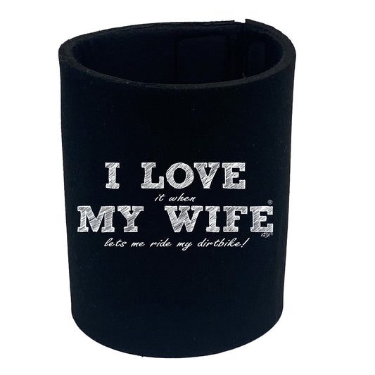 Love It When My Wife Lets Me Ride My Dirtbike - Funny Stubby Holder