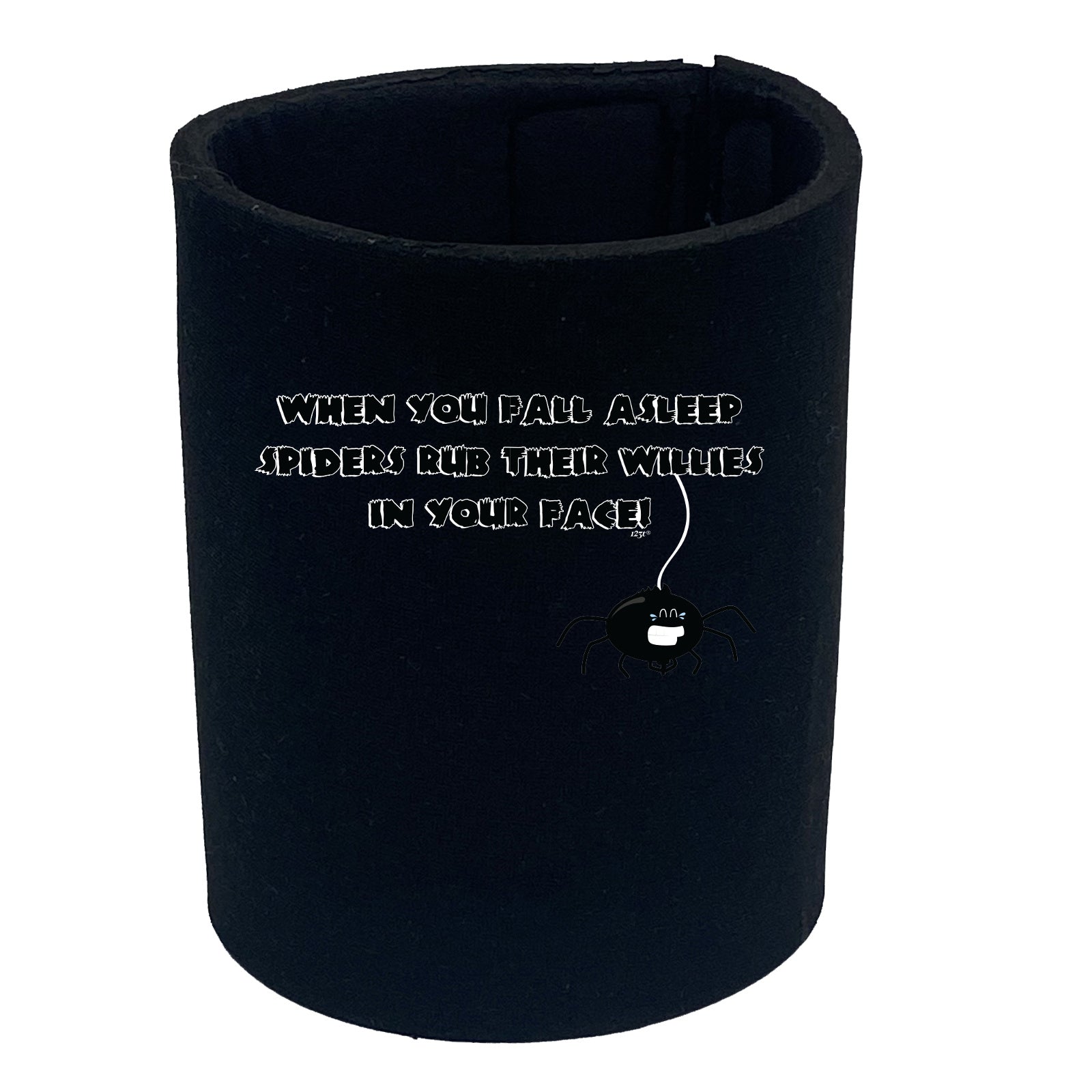 When You Fall Asleep Spiders Rub Their Willies On Your Face - Funny Stubby Holder