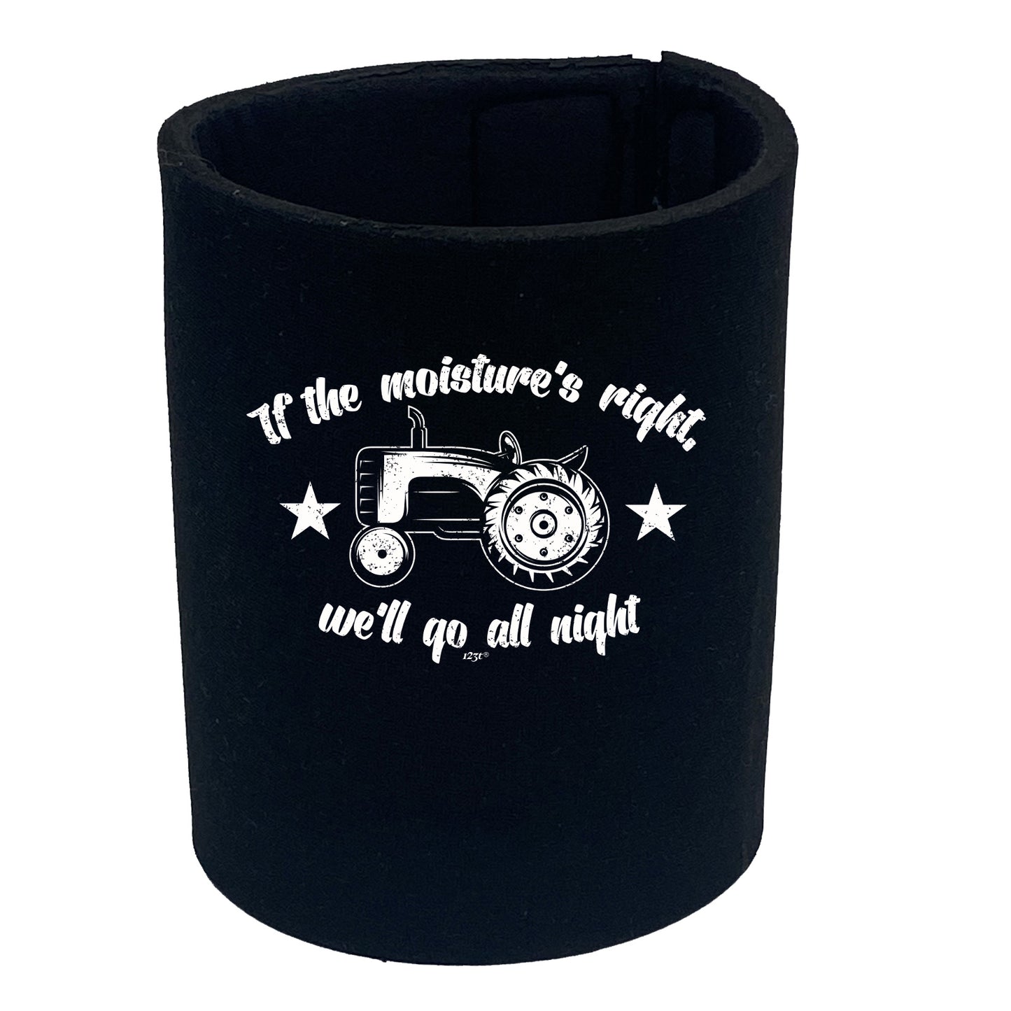 If The Moistures Right We Go All Night - Funny Stubby Holder