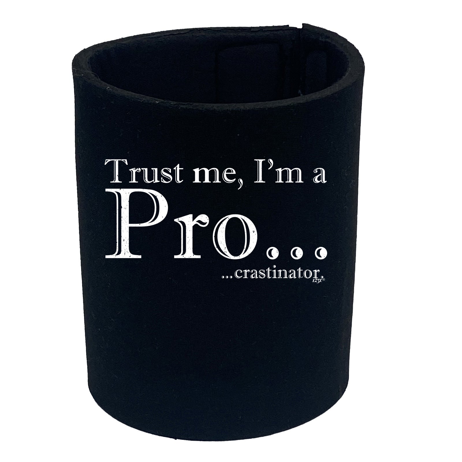 Trust Me Im A Pro Crastinator - Funny Stubby Holder