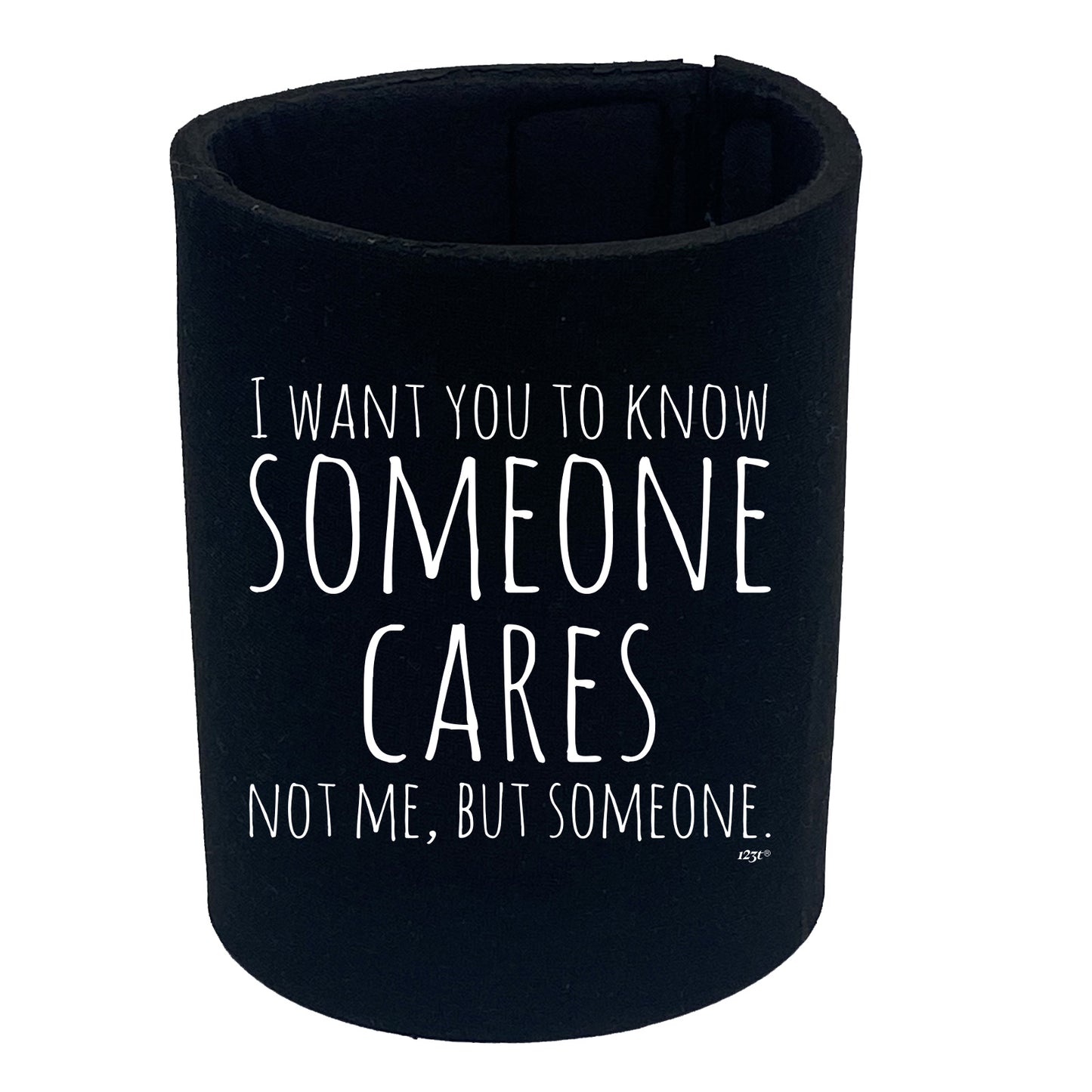 Want You To Know Someone Cares - Funny Stubby Holder